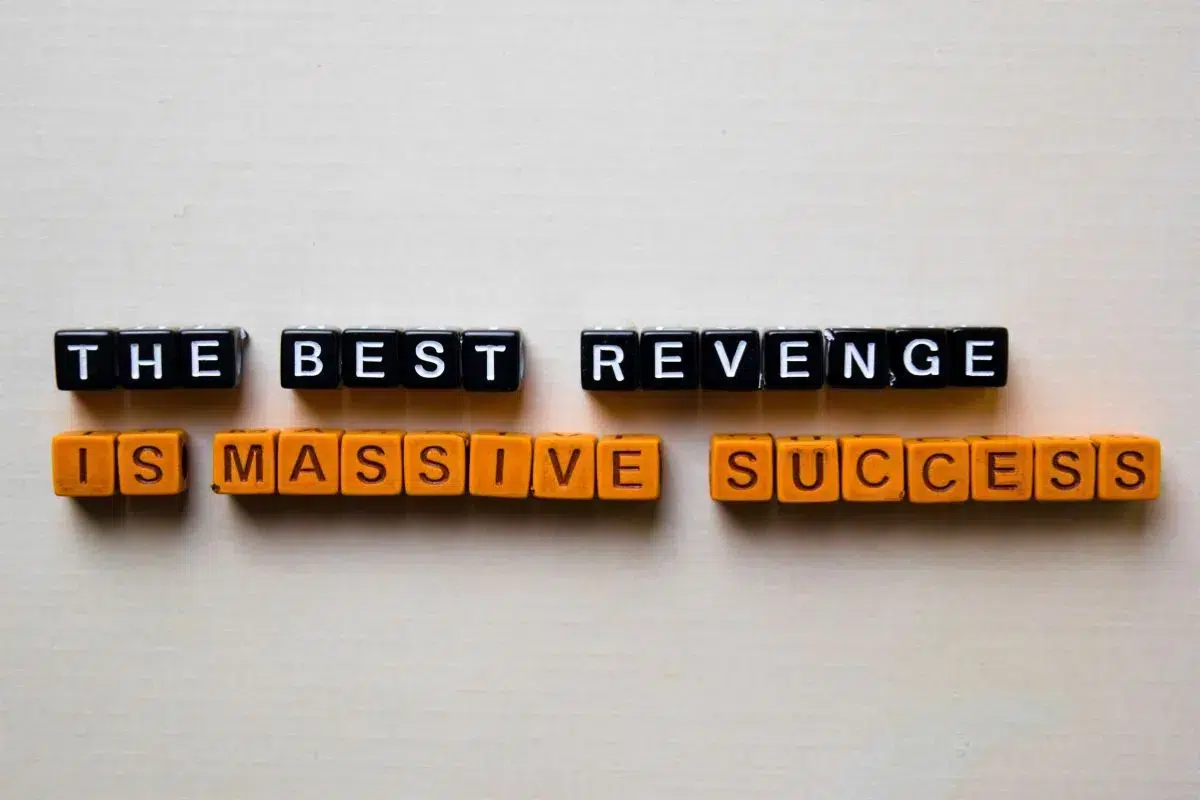 The best revenge is massive success